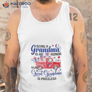 being a grandma is an honor being a great grandma is priceless independence day shirt tank top