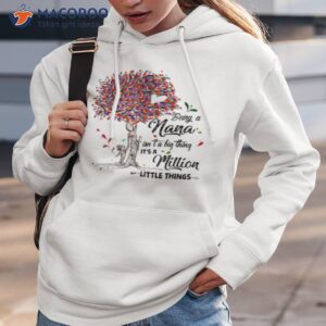 being a nana isnt a big thing its a million little things shirt hoodie 3