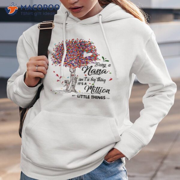 Being A Nana Isn’t A Big Thing It’s A Million Little Things Shirt