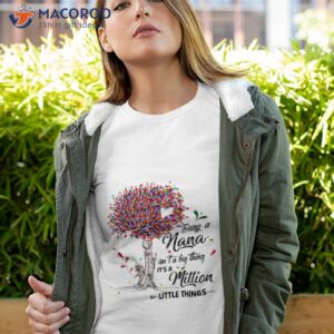 being a nana isnt a big thing its a million little things shirt tshirt 4