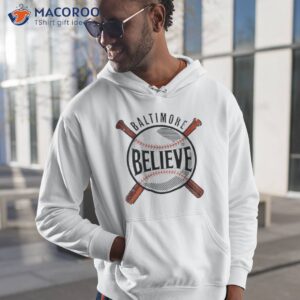 believe baltimore baseball shirt hoodie 1