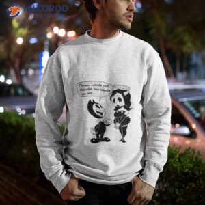 bendy quotes bendy game shirt sweatshirt