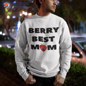 berry best mom t shirt sweatshirt