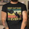 Best Cat Dad Ever Vintage Bump Fit Fathers Day Shirt