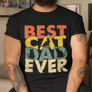 best cat dad ever vintage funny daddy fathers day s shirt tshirt