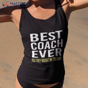 best coach ever and yes they bought me this shirt tank top 2