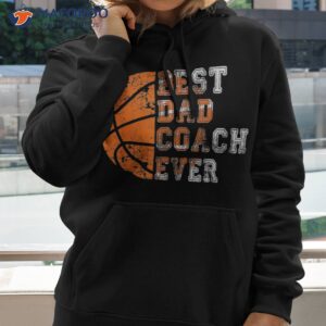 best dad coach ever father s day basketball player fan papa shirt hoodie