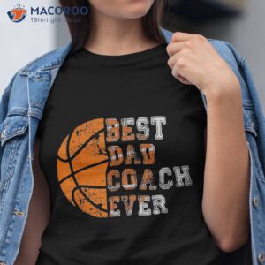 best dad coach ever father s day basketball player fan papa shirt tshirt