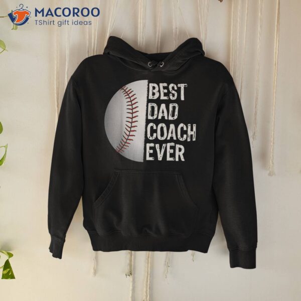 Best Dad Coach Ever, Funny Baseball Tee For Sport Lovers Shirt