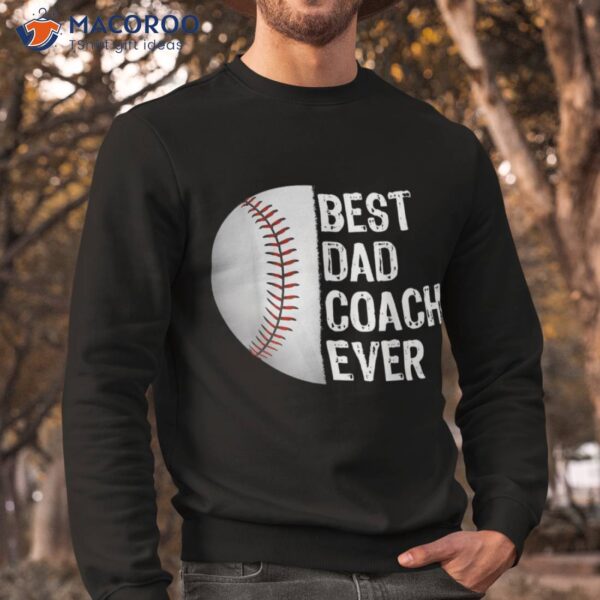 Best Dad Coach Ever, Funny Baseball Tee For Sport Lovers Shirt