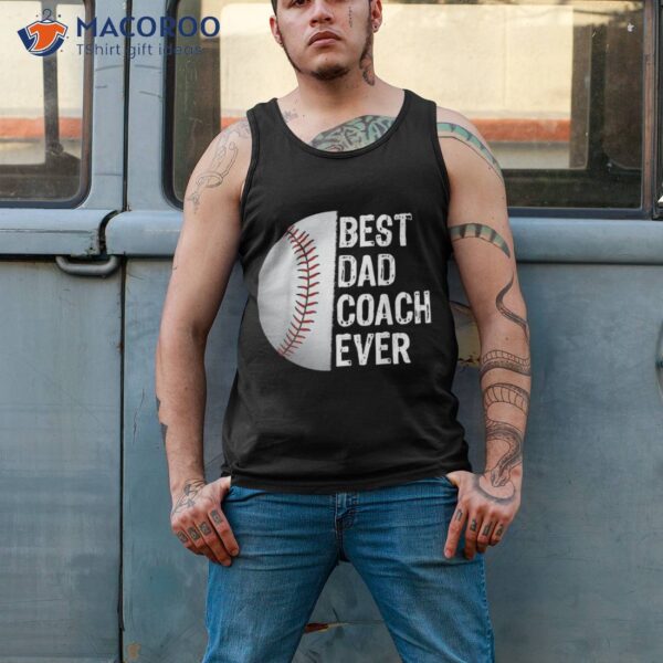 Best Dad Coach Ever, Funny Baseball Tee For Sport Lovers Shirt