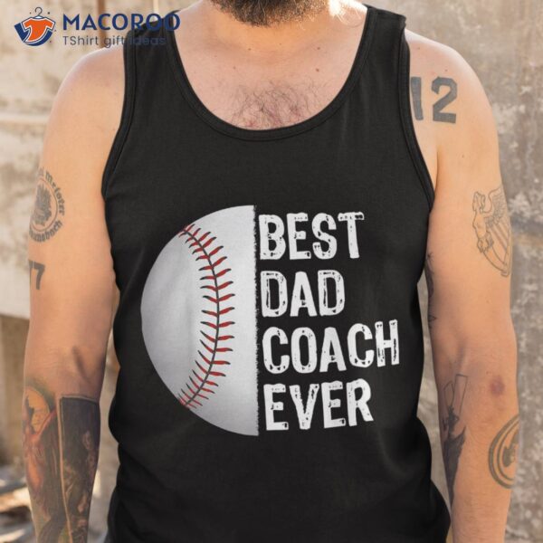 Best Dad Coach Ever, Funny Baseball Tee For Sport Lovers Shirt