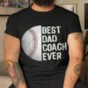 Best Dad Coach Ever, Funny Baseball Tee For Sport Lovers Shirt