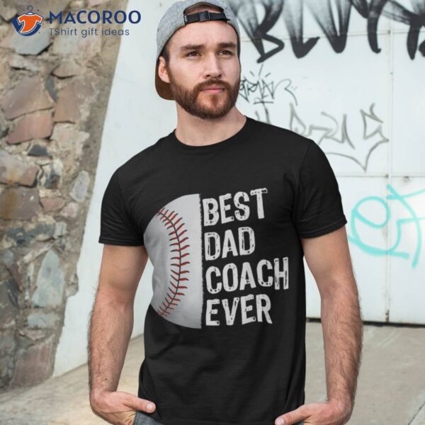 Best Dad Coach Ever, Funny Baseball Tee For Sport Lovers Shirt