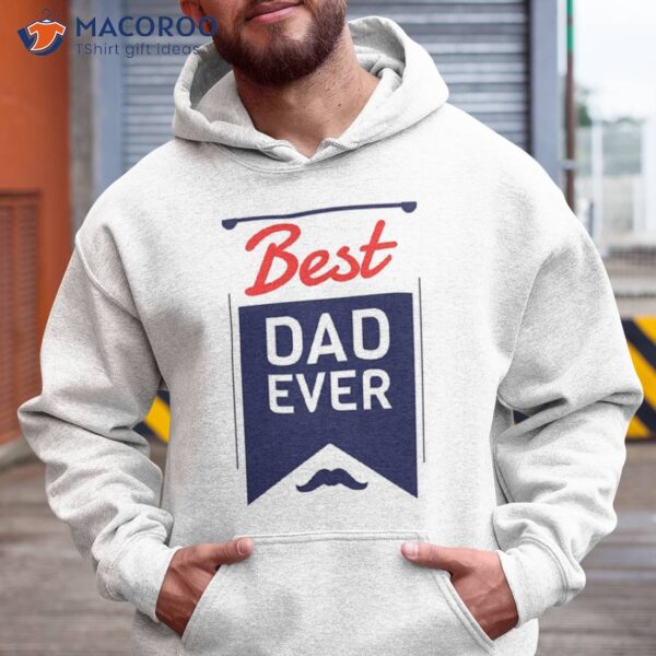 Best Dad Ever, Fathers Day T-Shirt