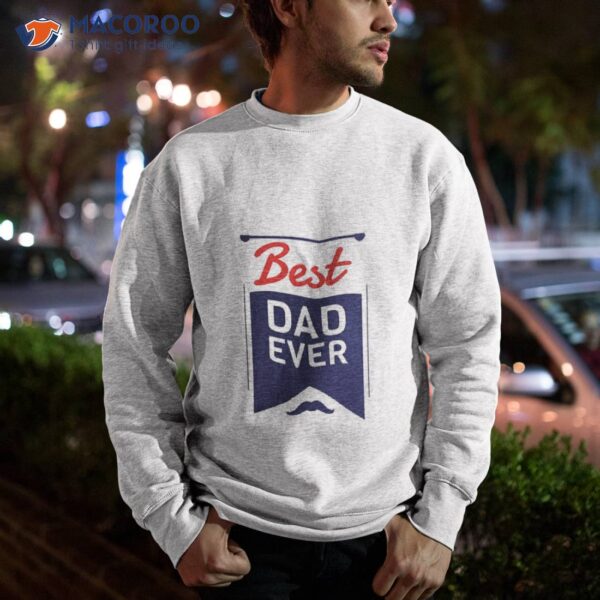 Best Dad Ever, Fathers Day T-Shirt