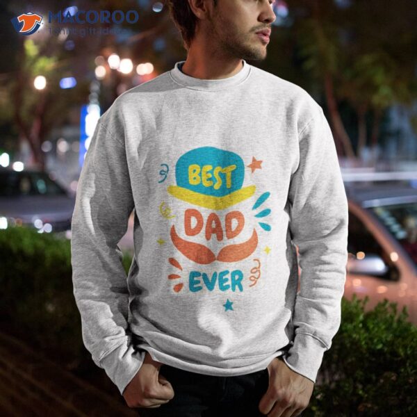 Best Dad Ever, Fathers Day  T-Shirt