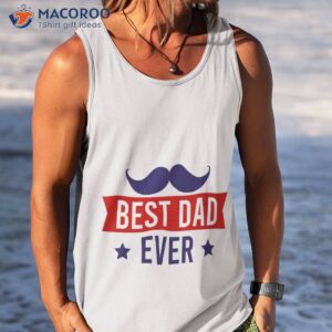 best dad ever fathers day t shirt tank top