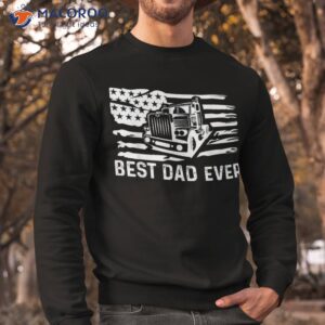 best dad ever flag truck trucker trucking shirt sweatshirt