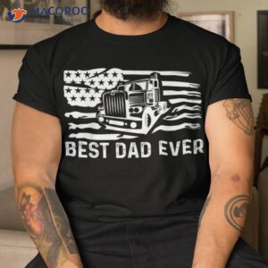 best dad ever flag truck trucker trucking shirt tshirt