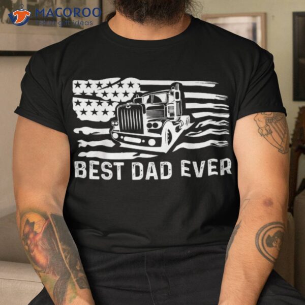 Best Dad Ever Flag Truck Trucker Trucking Shirt