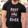 Best Dad Ever Gift For Father Funny Present Shirt