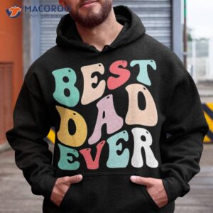 best dad ever shirt father s day groovy daddy gifts hoodie