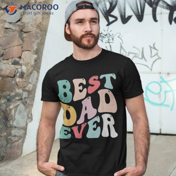 Best Dad Ever Shirt Father’s Day Groovy Daddy Gifts