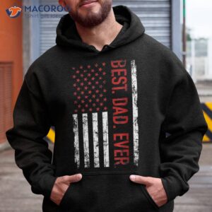 best dad ever us american flag gift for father s day shirt hoodie