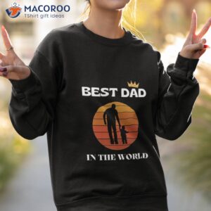 best dad in the world fathers day unisex t shirt sweatshirt 2