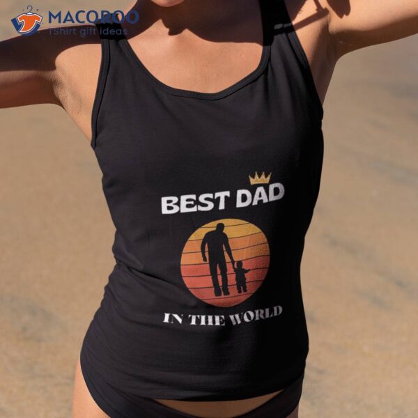 Best Dad In The World Fathers Day Unisex T-Shirt