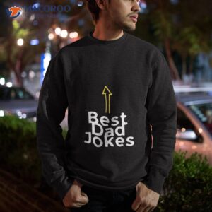 best dad jokes fathers day unisex t shirt sweatshirt