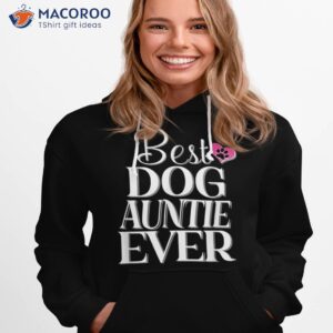 best dog auntie ever tshirt funny tee hoodie 1