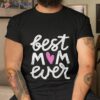 Best Mom Ever Hearshirt