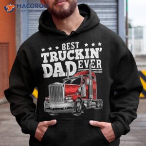 best truckin dad ever big rig trucker father s day gift shirt hoodie