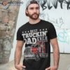 Best Truckin Dad Ever Big Rig Trucker Father’s Day Gift Shirt