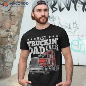 best truckin dad ever big rig trucker father s day gift shirt tshirt 3