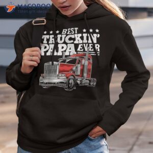 best truckin papa ever big rig trucker father s day gift shirt hoodie 3