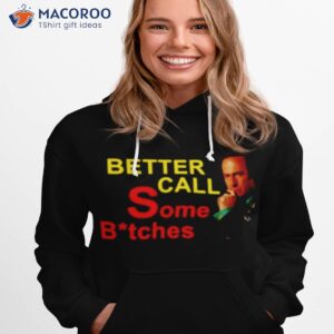 better call some bitches shirt hoodie 1