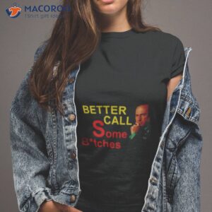 better call some bitches shirt tshirt 2