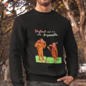 bigfoot and his wife bigmouth shirt sweatshirt