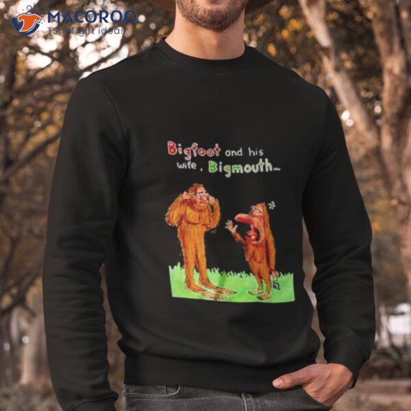 Bigfoot And His Wife Bigmouth Shirt