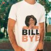 Bill Bye Bill Oreilly Shirt