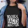 Biological Facts Matter Shirt