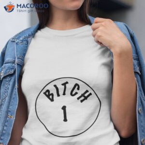 bitch 1 t shirt tshirt