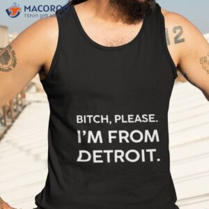 bitch please im from detroit shirt tank top 3