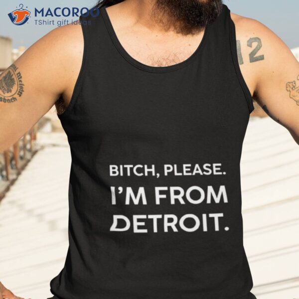 Bitch Please I’m From Detroishirt