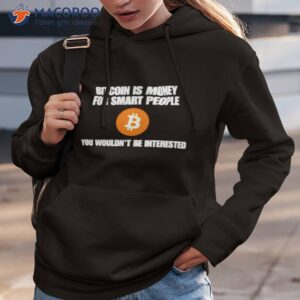 bitcoin is money for smart people you wouldnt be interested shirt hoodie 3