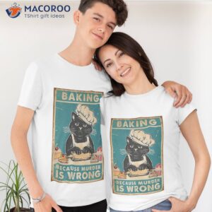 Black Cat Baking Because Murder Is Wrong Cat Lover Gifts T-Shirt