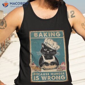 black cat baking because murder is wrong cat lover gifts unisex t shirt tank top 3